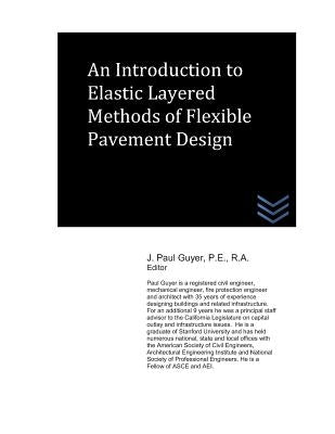 An Introduction to Elastic Layered Methods of Flexible Pavement Design by Guyer, J. Paul