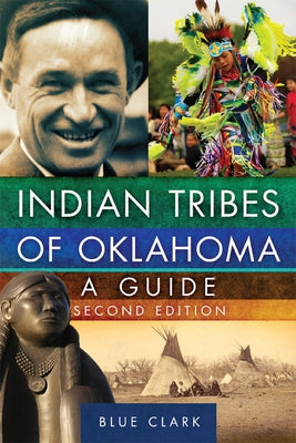 Indian Tribes of Oklahoma: A Guide, Second Edition Volume 261 by Clark, Blue