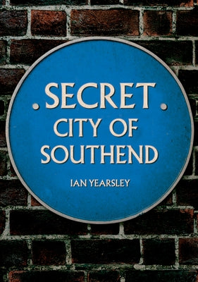 Secret Southend by Yearsley, Ian
