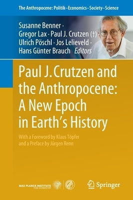 Paul J. Crutzen and the Anthropocene: A New Epoch in Earth's History by Benner, Susanne