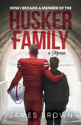 How I Became a Member of the Husker Family by Brown, James