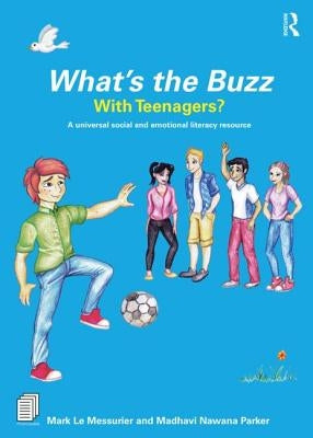 What's the Buzz with Teenagers?: A Universal Social and Emotional Literacy Resource by Le Messurier, Mark