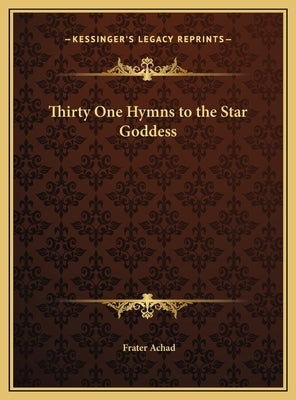 Thirty One Hymns to the Star Goddess by Achad, Frater