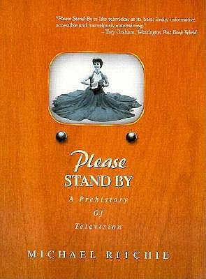 Please Stand by: A Prehistory of Television by Ritchie, Michael