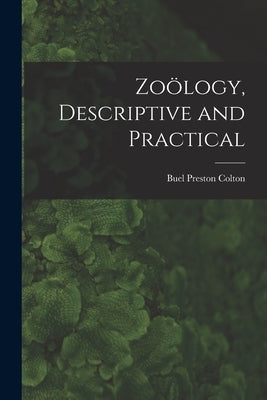 Zoölogy, Descriptive and Practical by Colton, Buel Preston