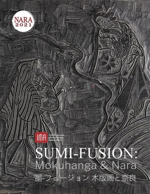 2021 International Mokuhanga Conference: Sumi-Fusion: Mokuhanga & Nara by Lyon, Mike