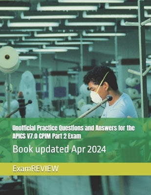 Unofficial Practice Questions and Answers for the APICS V7.0 CPIM Part 2 Exam by Yu, Mike