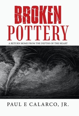 Broken Pottery: A Return Home from the Depths of the Heart by Calarco, Paul E., Jr.