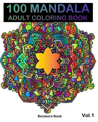 100 Mandala: Adult Coloring Book 100 Mandala Images Stress Management Coloring Book For Relaxation, Meditation, Happiness and Relie by Book, Benmore