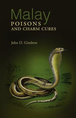 Malay Poisons and Charm Cures by Gimlette, John D.