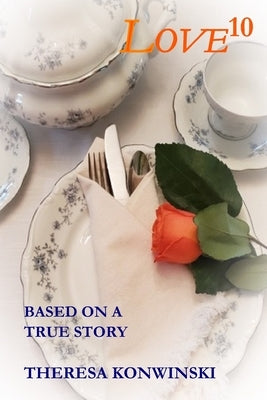 Love10: based on a true story by Konwinski, Theresa