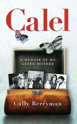 Calel: A Memoir Of My Greek Mother by Berryman, Cally