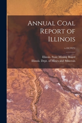 Annual Coal Report of Illinois; v.44(1925) by Illinois State Mining Board