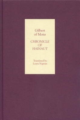 Chronicle of Hainaut by Gilbert of Mons by Napran, Laura