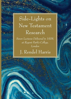 Side-Lights on New Testament Research by Harris, J. Rendel