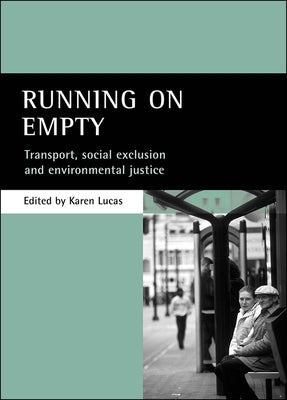 Running on Empty: Transport, Social Exclusion and Environmental Justice by Lucas, Karen