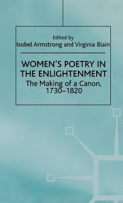 Women's Poetry in the Enlightenment: The Making of a Canon, 1730-1820 by Armstrong, Isobel