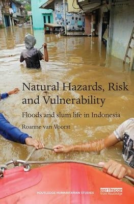 Natural Hazards, Risk and Vulnerability: Floods and Slum Life in Indonesia by Van Voorst, Roanne