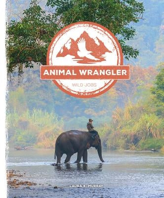 Animal Wrangler by Murray, Laura K.