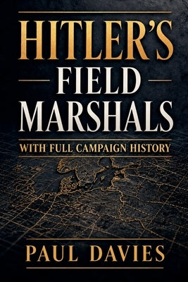 Hitler's Field Marshals by Davies, Paul