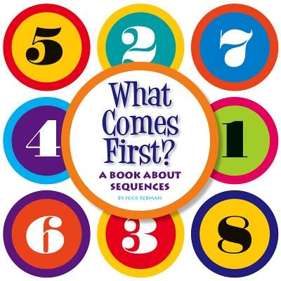 What Comes First?: A Book about Sequences by Rebman, Nick