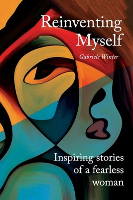 Reinventing Myself - Inspiring Stories of a Fearless Woman by Winter, Gabriele