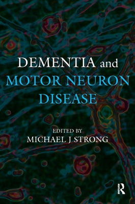 Dementia and Motor Neuron Disease by Strong, Michael