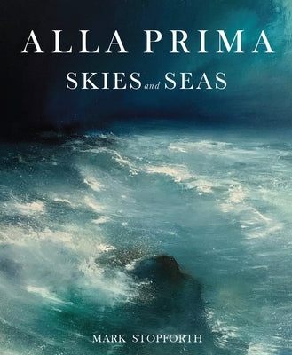 Alla Prima Skies and Seas by Coe, Peter