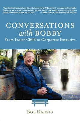 Conversations with Bobby: From Foster Child to Corporate Executive by Danzig, Bob
