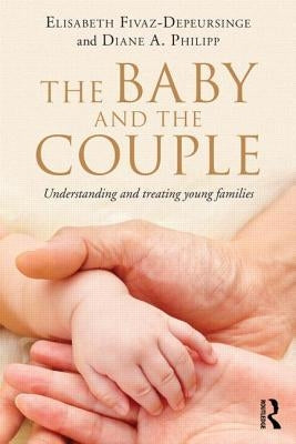 The Baby and the Couple: Understanding and Treating Young Families by Fivaz-Depeursinge, Elisabeth