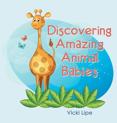 Discovering Amazing Animal Babies by Lipe, Vicki