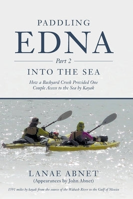 Paddling Edna (Part 2) Into the Sea: How a Backyard Creek Provided One Couple Access to the Sea by Kayak by Abnet, Lanae