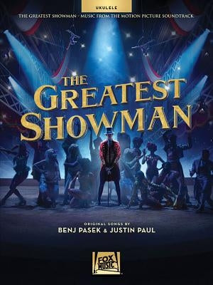 The Greatest Showman: Music from the Motion Picture Soundtrack for Ukulele by Pasek, Benj