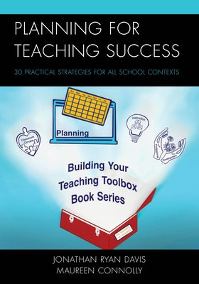 Planning for Teaching Success: 30 Practical Strategies for All School Contexts by Davis, Jonathan Ryan