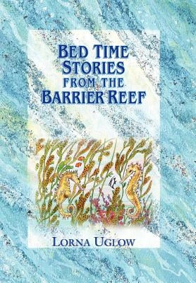 Bed Time Stories from the Barrier Reef by Uglow, Lorna