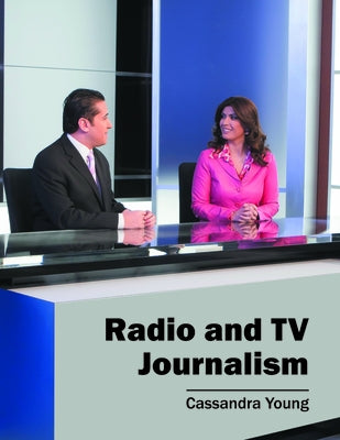 Radio and TV Journalism by Young, Cassandra