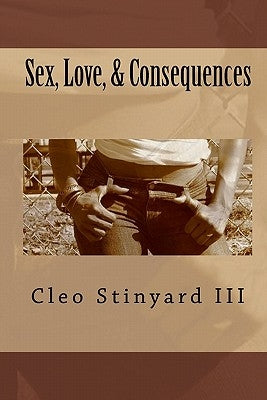 Sex, Love, & Consequences by Stinyard, Cleo