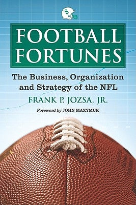 Football Fortunes: The Business, Organization and Strategy of the NFL by Jozsa, Frank P.