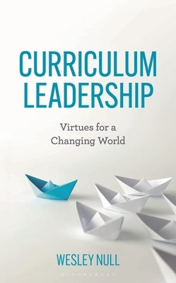 Curriculum Leadership: Virtues for a Changing World by Null, Wesley