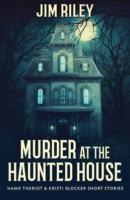 Murder at the Haunted House by Riley, Jim