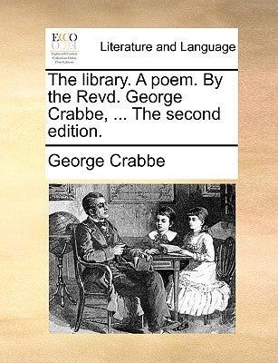 The Library. a Poem. by the Revd. George Crabbe, ... the Second Edition. by Crabbe, George