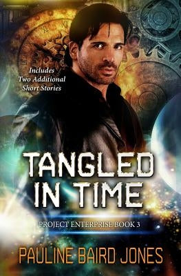 Tangled in Time: Includes: Project Enterprise: The Short Stories by Jones, Pauline Baird