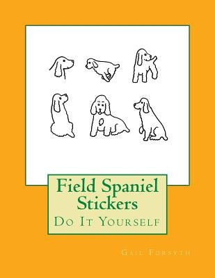 Field Spaniel Stickers: Do It Yourself by Forsyth, Gail