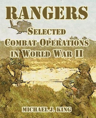 Rangers: Selected Combat Operations in World War II by King, Michael J.