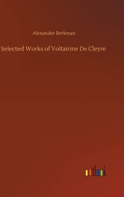 Selected Works of Voltairine De Cleyre by Berkman, Alexander