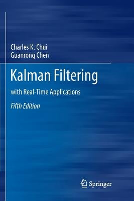 Kalman Filtering: With Real-Time Applications by Chui, Charles K.