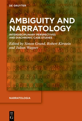 Ambiguity and Narratology: Interdisciplinary Perspectives and Diachronic Case Studies by Grund, Simon