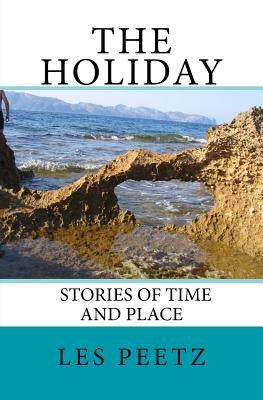 The Holiday: Stories of Time and Place by Peetz, Les