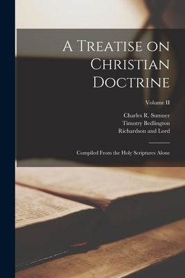 A Treatise on Christian Doctrine; Compiled From the Holy Scriptures Alone; Volume II by Milton, John