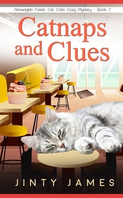 Catnaps and Clues: A Norwegian Forest Cat Café Cozy Mystery - Book 7 by James, Jinty